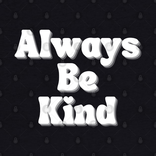 Always Be Kind. Inspirational Saying for Gratitude by That Cheeky Tee